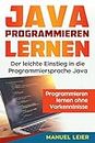 Java programmieren lernen: Der leichte Einstieg in die Programmiersprache Java. Programmieren lernen ohne Vorkenntnisse. (German Edition)