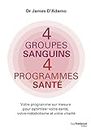 4 groupes sanguins 4 programmes santé - Votre programme sur mesure pour optimiser votre santé, votre (French Edition)