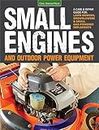 Small Engines and Outdoor Power Equipment: A Care & Repair Guide for: Lawn Mowers, Snowblowers & Small Gas-Powered Implements