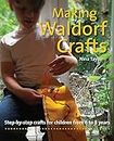Making Waldorf Crafts: Step-by-step Crafts for Children from 6 to 8 Years (Crafts and Family Activities)