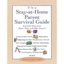 Stay-At-Home-Parent's Survival Guide: Real-Life Advice From Moms, Dads, And Other Experts A To Z
