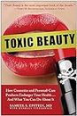 Toxic Beauty: How Cosmetics and Personal-Care Products Endanger Your Health... and What You Can Do About It