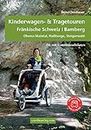 Kinderwagen-Wanderungen und Tragetouren Fränkische Schweiz | Bamberg: Oberes Maintal, Haßberge, Steigerwald - mit Familienradtouren