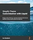 Shopify Theme Customization with Liquid: Design state-of-the-art, dynamic Shopify eCommerce websites using Liquid's powerful features
