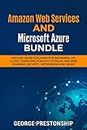 Amazon Web Services and Microsoft Azure Bundle: Aws and Azure explained for beginners: Api, Cloud Computing for Data Storage, Machine Learning, Security, Networking and More!