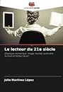 Le lecteur du 21e siècle: Classique, numérique, image, monde, autre être humain et lecteur de soi (French Edition)