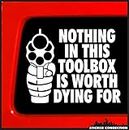 Nothing in This Toolbox is Worth Dying for | Bumper Sticker Decal for Car, Truck, Window, Laptop, Toolbox, Hardhat, Auto | 3.7"x4.4" (White)