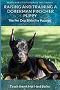 Raising And Training A Doberman Pinscher Puppy: The Pet Dog Bible For Puppies
