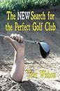 The NEW Search for the Perfect Golf Club (English Edition)