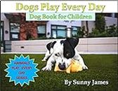 Dogs Play Every Day: Dog & Puppy Picture Book for Children & Kids & Babies (Kids animal picture book - puppy - dogs kindle books) (Animals Play Every Day) (English Edition)