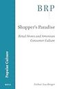 Shopper's Paradise: Retail Stores and American Consumer Culture: 1.2 (Brill Research Perspectives in Humanities and Social Sciences)