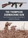 The Thompson Submachine Gun: From Prohibition Chicago to World War II (Weapon, 1)