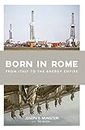 Born in Rome: From Italy to the Energy Empire