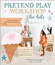 Pretend Play Workshop for Kids: A Year of DIY Craft Projects and Open-Ended Screen-Free Learning for Kids Ages 3-7 (English Edition)