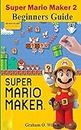 Super Mario Maker 2 Beginners Guide: The Easy & Quick Tips and Tricks - Guide - Strategy in Super Mario Maker 2