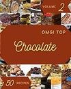 OMG! Top 50 Chocolate Recipes Volume 2: Discover Chocolate Cookbook NOW!