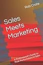 Sales Meets Marketing: A Professional's Guide to Peak Performance in Sales