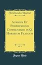 Acronis Et Porphyrionis Commentarii in Q. Horatium Flaccum, Vol. 1 (Classic Reprint)