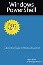 Windows PowerShell Fast Start: A Quick Start Guide for Windows PowerShell by Smart Brain Training Solutions (2014-07-20)