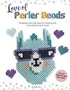 Love of Perler Beads: Templates and craft ideas for creating with fuse beads all year round