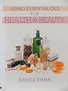 Using Essential Oils for health and Beauty