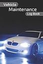 Vehicle Maintenance Log Book: With pre-printed pages, Repairs And Maintenance Record Book for Cars, Trucks, Motorcycles and Other Vehicles, Car Accessorie, Repairs Journal, Interior Car Accessories
