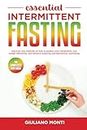 ESSENTIAL INTERMITTENT FASTING - The completely new guide: Discover new methods on how to awaken your metabolism, lose weight effectively, and embrace enduring and harmonious well-being.