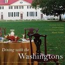 Dining with the Washingtons : Historic Recipes, Entertaining, and
