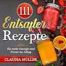 111 Entsafter Rezepte: für mehr Energie und Power im Alltag (German Edition)