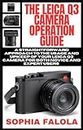 THE LEICA Q3 CAMERA OPERATION GUIDE: A straightforward approach to the usage and upkeep of your Leica Q3 camera for both novice and expert users