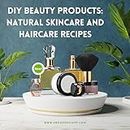 DIY Beauty Products: Natural Skincare and Haircare Recipes