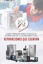 Cómo trabajar como técnico de reparación de electrodomésticos Reparaciones que cuentan : Reparaciones que cuentan (Spanish Edition)