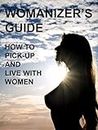 Womanizer's Guide: How To Pick-Up and Live With Women (English Edition)