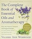The Complete Book of Essential Oils and Aromatherapy: Over 800 Natural, Nontoxic, and Fragrant Recipes to Create Health, Beauty, and Safe Home and Work Environments