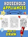 How To Draw Household Appliances: Interactive Coloring Book for Kids - Learn About and Color Everyday Tools, from Microwaves to Refrigerators, with Fun Step-by-Step Tutorials
