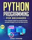 Python Programming for Beginners: The Ultimate Guide to Master Python and Ace Coding Interviews with Proven Hands-On Exercises – Advanced Strategies to ... Tech Job! (Computer Programming Book 3)
