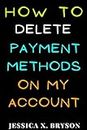 How To Delete Payment Methods On My Account: Discover with this Step-By-Step Guide with Screenshots, a Faster Way to Get it Done in Seconds (Your Amazon Account Aid)