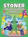 Stoner libro da colorare per adulti: Antistress pagine da colorare psichedeliche divertenti e trippy