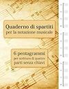 Quaderno di spartiti per la notazione musicale - 6 pentagrammi per scrittura di quattro parti senza chiavi (Italian Edition)