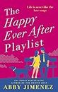 The Happy Ever After Playlist: 'Full of fierce humour and fiercer heart' Casey McQuiston, New York Times bestselling author of Red, White & Royal Blue