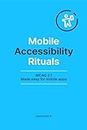 Mobile Accessibility Rituals : WCAG 2.1 Made easy for mobile apps