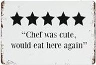 Geroclonup Targa in metallo con scritta in lingua inglese "Chef Was Cute would Eat Here Again 5 Stars Kitchen Metal Sign Vintage Decor Retro Art Tin Sign Funny Decoration for Home Bar Pub Cafe Farm