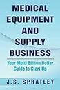 Medical Equipment and Supply Business: Your Multi Billion Dollar Guide to Start-Up