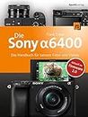 Die Sony Alpha 6400: Das Handbuch für bessere Fotos und Videos (German Edition)