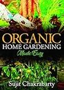 Organic Home Gardening Made Easy