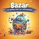 Bazar, le Monstre du Désordre: Une histoire magique pour apprendre aux enfants les bienfaits du rangement (French Edition)
