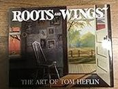 Roots and Wings: The Art of Tom Heflin [Gebundene Ausgabe] by Tom Heflin