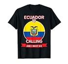 Ecuador llama y debo irme - Orgulloso Ecuador Camiseta