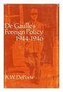 DEPORTE, ANTON W. (1928-) DE GAULLE'S FOREIGN POLICY, 1944-1946 1968 First Editi