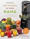 Juicing for Wellness in Your Nama: 60 Healthy Recipes to Easily Boost Your Nutritional Intake (English Edition)